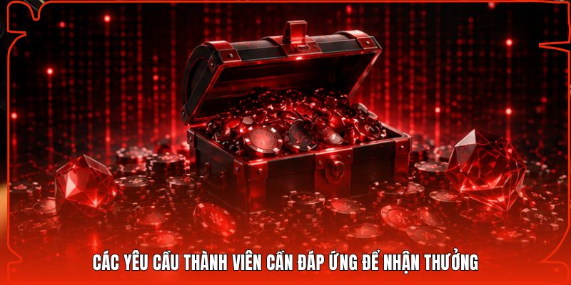 Các yêu cầu thành viên cần đáp ứng để nhận thưởng