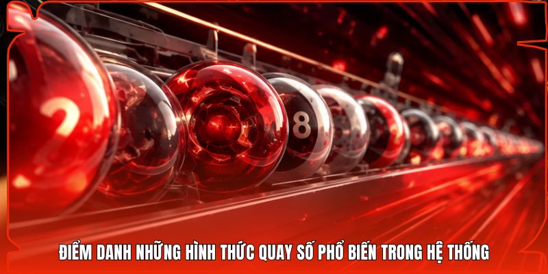 Điểm danh những hình thức quay số phổ biến trong hệ thống