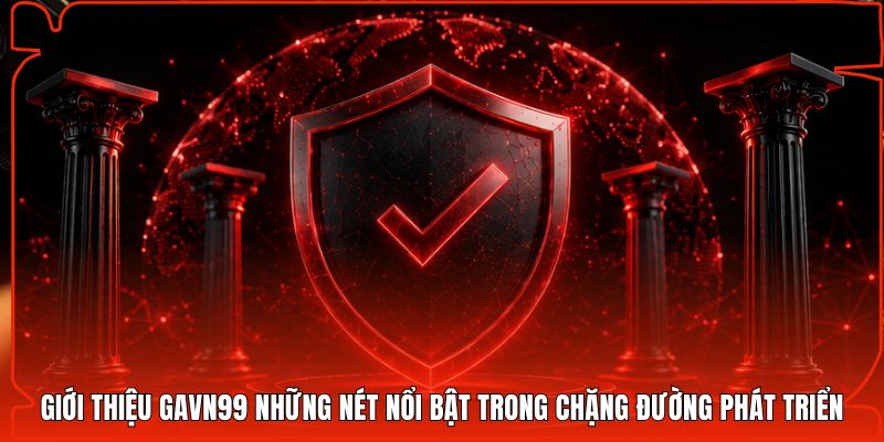 Giới thiệu Gavn99 những nét nổi bật trong chặng đường phát triển
