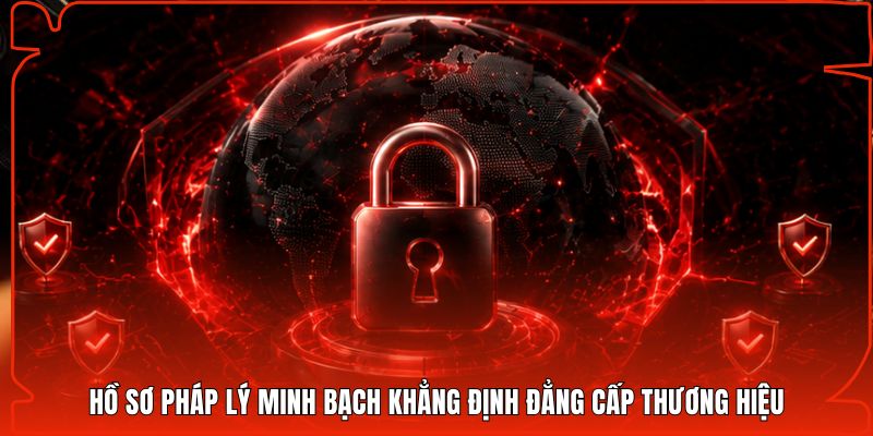 Hồ sơ pháp lý minh bạch khẳng định đẳng cấp thương hiệu