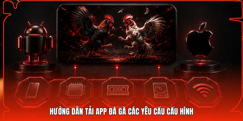 Hướng dẫn tải app đá gà các yêu cầu cấu hình