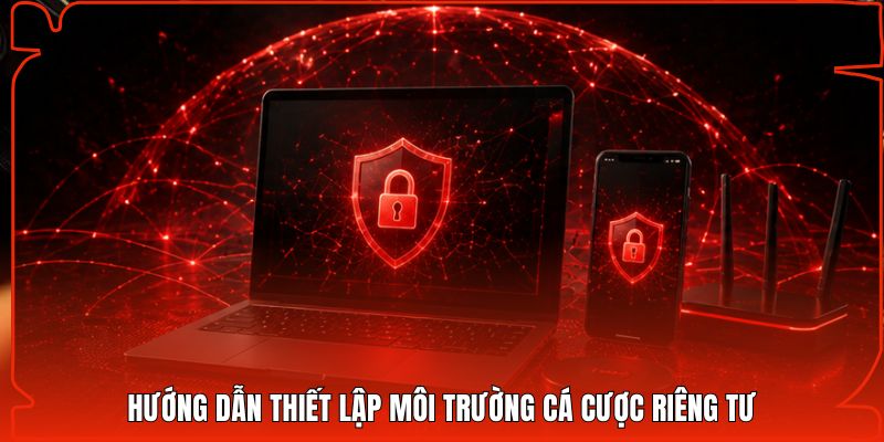 Hướng dẫn thiết lập môi trường cá cược riêng tư