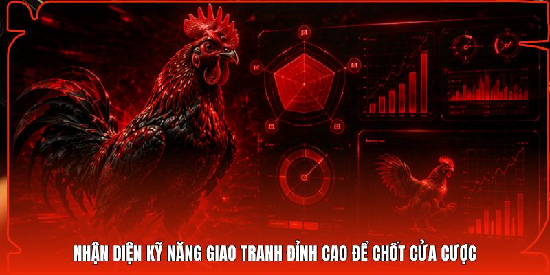 Nhận diện kỹ năng giao tranh đỉnh cao để chốt cửa cược