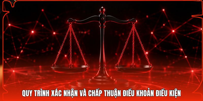 Quy trình xác nhận và chấp thuận điều khoản điều kiện